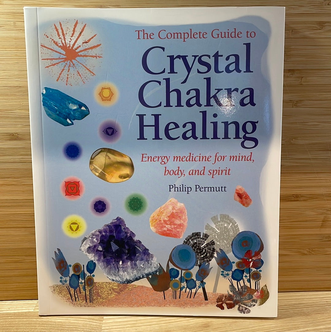 The Complete Guide to Crystal Chakra Healing